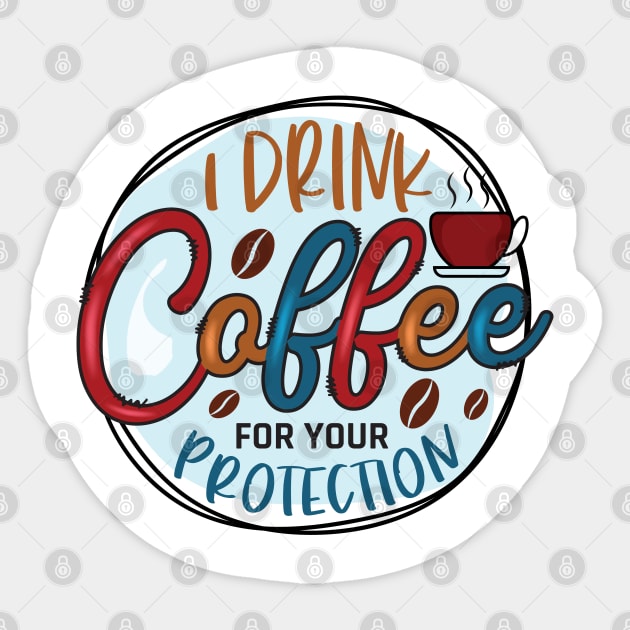 I Drink Coffee For Your Protection Sticker by busines_night